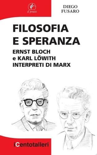 Filosofia e speranza Ernst Bloch e Karl Löwith interpreti di Marx
