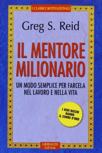 Il mentore milionario. Un modo semplice per farcela nel lavoro e nella vita