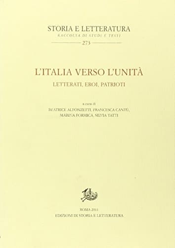 L'Italia verso l'unità letterati, eroi, patrioti