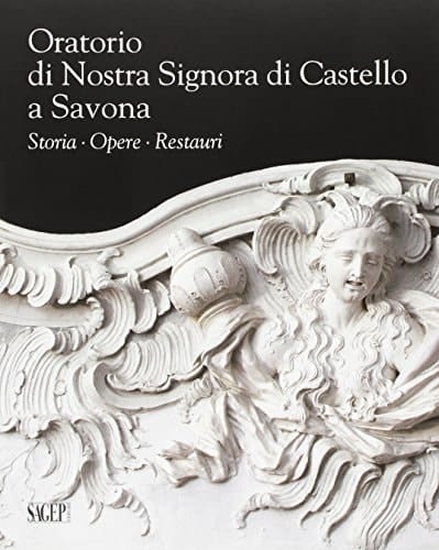 Oratorio di Nostra Signora di Castello a Savona storia, opere, restauri