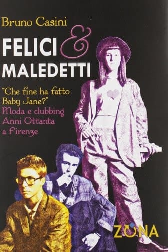 Felici e maledetti che fine ha fatto Baby Jane? : moda e clubbing anni Ottanta a Firenze