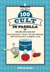 100 cult in padella: Come reinventare “i classici” del cibo industriale. 100 ricette fai-da-te, ecologiche e sane (Le guide di Altreconomia) (Italian Edition)