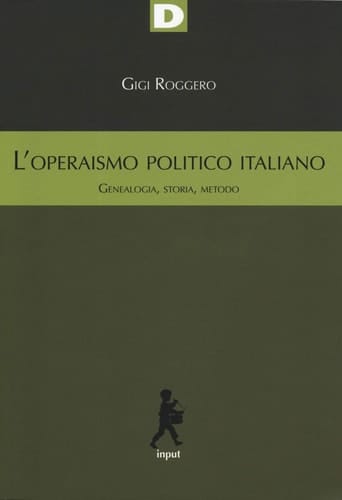L'operaismo politico italiano genealogia, storia, metodo