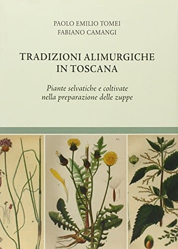Tradizioni alimurgiche in Toscana. Piante selvatiche e coltivate nella preparazione delle zuppe