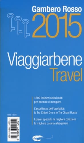 Travel. Viaggiarbene del Gambero Rosso 2015. Alberghi agriturismi bed & breakfast locande ristoranti trattorie, wine bar