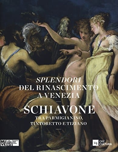 Splendori del Rinascimento a Venezia Schiavone tra Parmigianino, Tintoretto e Tiziano
