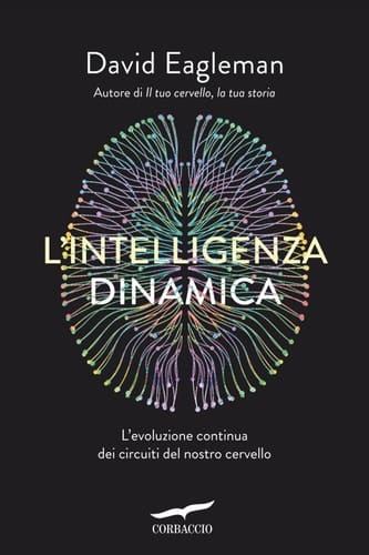 L'intelligenza dinamica L'evoluzione continua dei circuiti del nostro cervello