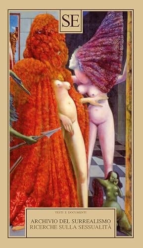 Archivio del Surrealismo. Ricerche sulla sessualità. Gennaio 1928-agosto 1932