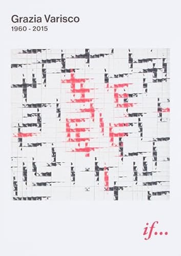 Grazia Varisco 1960-2015 : If...