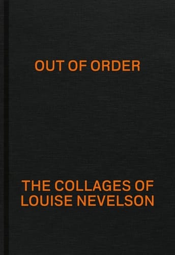 Out of Order The Collages of Louise Nevelson