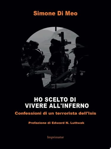 Ho scelto di vivere all'inferno Confessioni di un terrorista dell'Isis