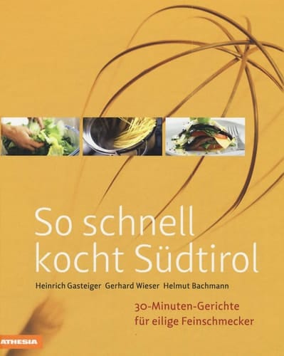 So schnell kocht Südtirol 30-Minuten-Gerichte für eilige Feinschmecker