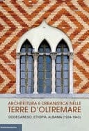 Architettura e urbanistica nelle terre d'oltremare Dodecaneso, Etiopia, Albania (1924-1943)