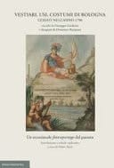 Vestiari, usi, costumi di Bologna cessati nell'anno 1796 raccolti da Giuseppe Guidicini e disegnati da Domenico Ramponi : un eccezionale fotoreportage dal passato