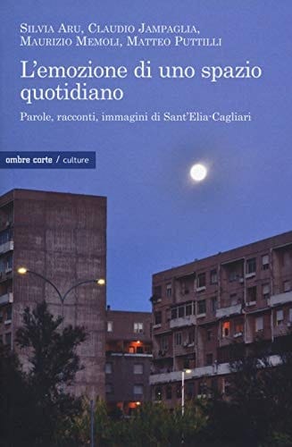 L'emozione di uno spazio quotidiano parole, racconti, immagini di Sant'Elia-Cagliari