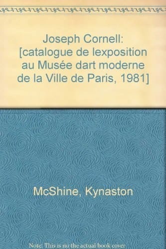 Joseph Cornell exposition , MAM/Musée d'art moderne de la ville de Paris, 15 octobre-6 décembre 1981
