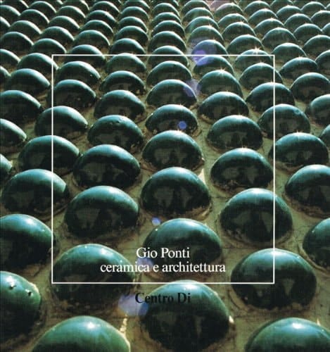 Gio Ponti, ceramica e architettura (Strumenti di studio per la ceramica del XIX e XX secolo) (Italian Edition)