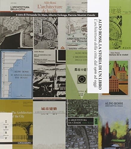 Aldo Rossi, la storia di un libro L'architettura della città, dal 1966 ad oggi
