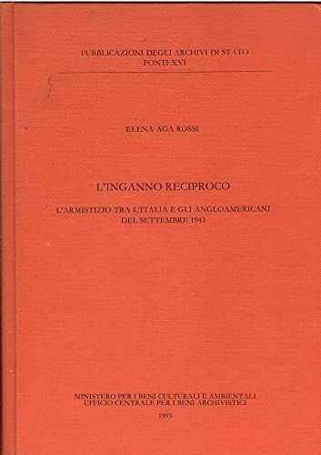 L'inganno reciproco: L'armistizio tra l'Italia e gli angloamericani del settembre 1943 (Pubblicazioni degli archivi di Stato. Fonti) (Italian Edition)