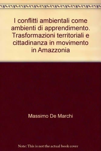 I conflitti ambientali come ambienti di apprendimento. Trasformazioni territoriali e cittadinanza in movimento in Amazzonia
