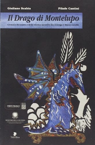 Il drago di Montelupo - cronaca del teatro e dello storico incontro fra il drago e Marco Cavallo