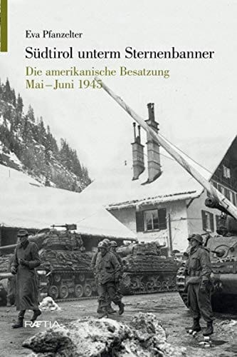 Südtirol unterm Sternenbanner die amerikanische Besatzung Mai-Juni 1945