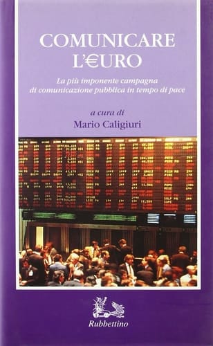 Comunicare l'Euro la più imponente campagna di comunicazione pubblica in tempo di pace