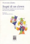 Sogni di un clown. Storia di una malattia non verso la morte ma verso la guarigione