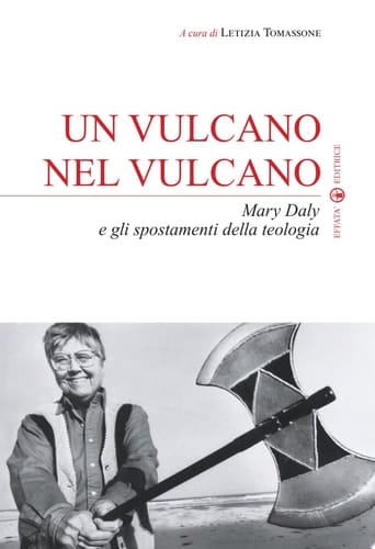 Un vulcano nel vulcano Mary Daly e gli spostamenti della teologia