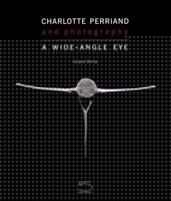 Charlotte Perriand And Photography A Wideangle Eye