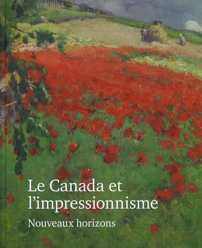 Le Canada et l'impressionnisme Nouveaux horizons, 1880-1930