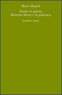 Parole in guerra Heinrich Heine e la polemica