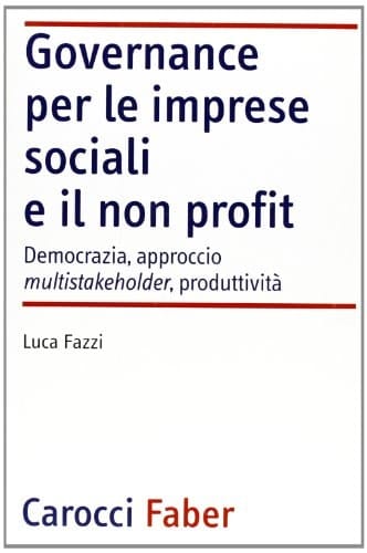 Governance per le imprese sociali e il non profit democrazia, approccio multistakeholder, produttività