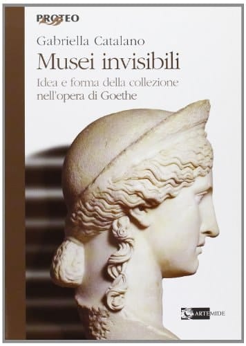 Musei invisibili. Idea e forma della collezione nell'opera di Goethe