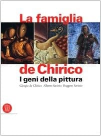 La famiglia de Chirico i geni della pittura : Giorgio de Chirico, Alberto Savinio e Ruggero Savinio