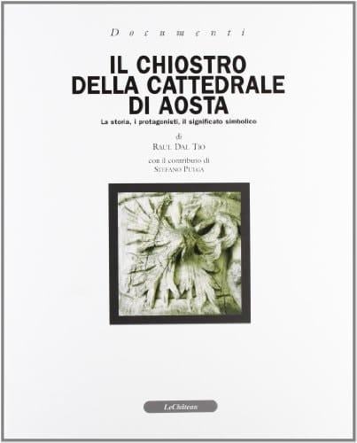 Il chiostro della Cattedrale di Aosta la storia, i protagonisti, il significato simbolico