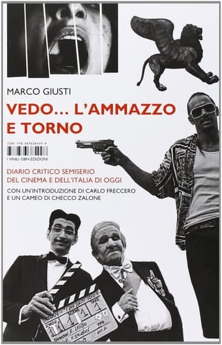Vedo-- l'ammazzo e torno diario critico semiserio del cinema e dell'Italia di oggi