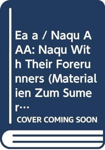 M. S. L. Vol. 14 Ea a = Naqu Aaa = Naqu with Their Forerunners and Related Materialien Zum Sumerischen Lexikon