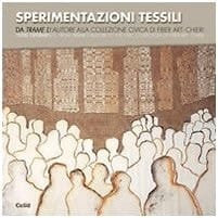 Sperimentazioni tessili. Da «Trame d'autore» alla collezione civica di Fiber Art-Chieri