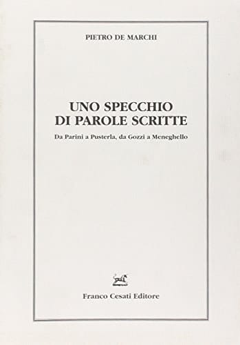 Uno specchio di parole scritte. Da Parini a Pusterla, da Gozzi a Meneghello