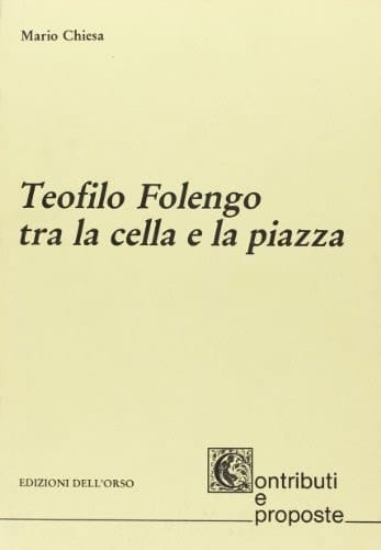 Teofilo Folengo tra la cella e la piazza