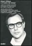 Robert Wilson, o, Il teatro del tempo l'opera di un maestro raccontata al Premio Europa per il teatro con una sezione dedicata a Compagnia della fortezza-Carte blanche, Théâtre de Complicité; Premio Europa nuove realtà teatrali
