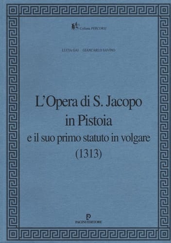 L'Opera di S. Jacopo in Pistoia e il suo primo statuto in volgare (1313)