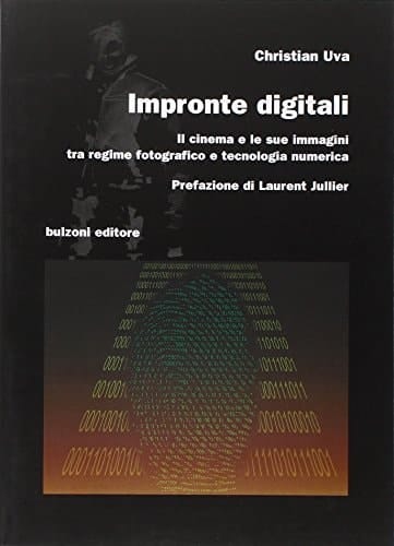 Impronte digitali il cinema e le sue immagini tra regime fotografico e tecnologia numerica
