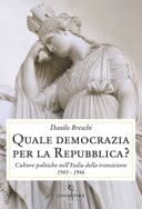 Quale democrazia per la Repubblica? culture politiche nell'Italia della transizione, 1943-1946