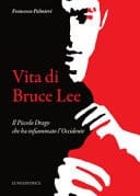 Vita di Bruce Lee. Il Piccolo Drago che ha infiammato l'Occidente