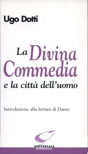 La Divina commedia e la città dell'uomo introduzione alla lettura di Dante