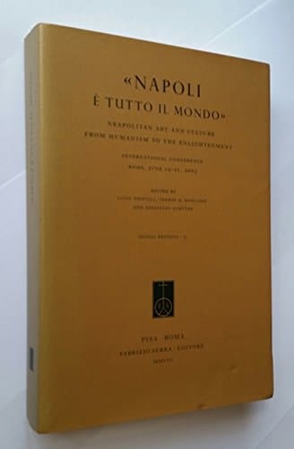 Napoli è tutto il mondo: Neapolitan art and culture from humanism to the enlightenment : international conference, Rome, June 19-21, 2003