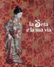 La seta e la sua via (Italian Edition)