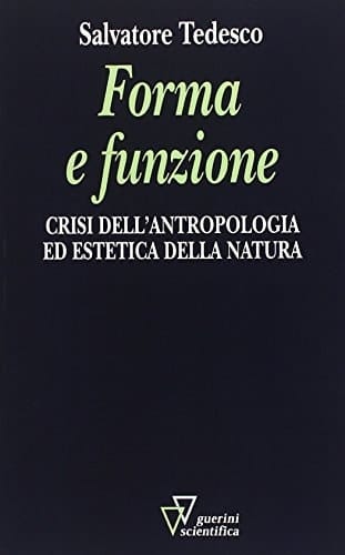 Forma e funzione crisi dell'antropologia ed estetica della natura